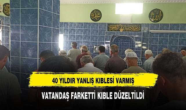 40 YILDIR YANLIŞ KIBLESİ VARMIŞ