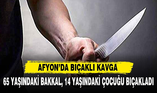 65 YAŞINDAKİ BAKKAL, 14 YAŞINDAKİ ÇOCUĞU BIÇAKLADI