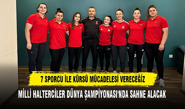 7 SPORCU İLE KÜRSÜ MÜCADELESİ VERECEĞİZ