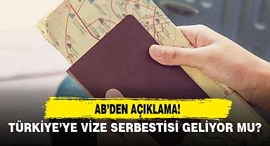 AB'DEN AÇIKLAMA...TÜRKİYE'YE VİZE SERBESTİSİ GELİYOR MU?