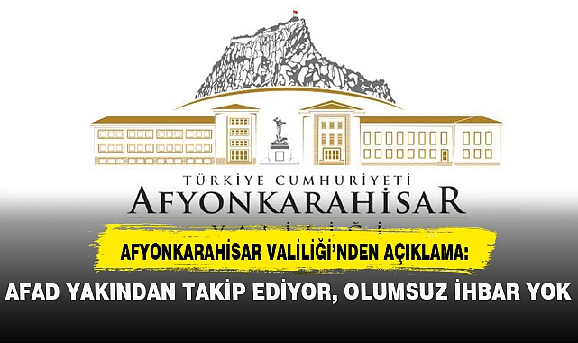 AFAD YAKINDAN TAKİP EDİYOR, OLUMSUZ İHBAR YOK