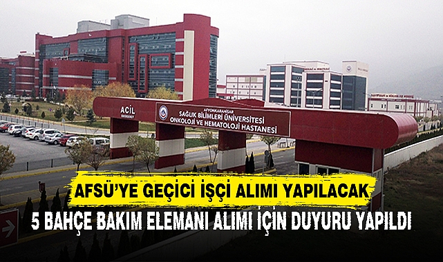 AFSÜ'YE GEÇİCİ İŞÇİ ALIMI YAPILACAK