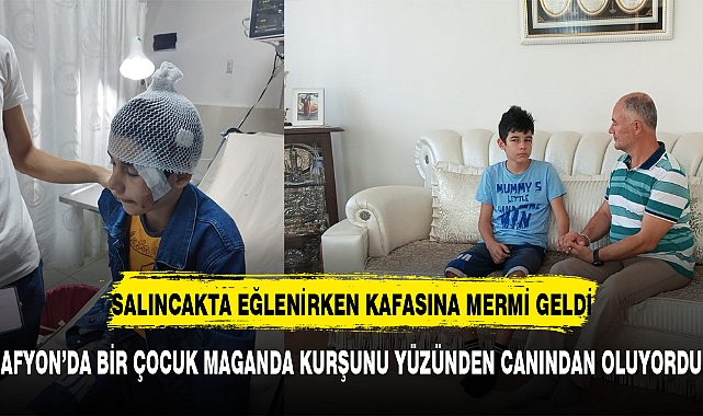 AFYON’DA BİR ÇOCUK MAGANDA KURŞUNU YÜZÜNDEN CANINDAN OLUYORDU
