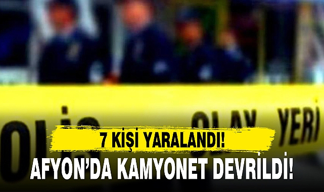 AFYON’DA KAMYONET DEVRİLDİ!