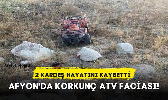 AFYON'DA KORKUNÇ ATV FACİASI