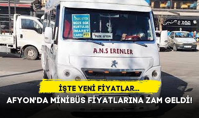 AFYON'DA MİNİBÜS FİYATLARINA ZAM GELDİ!