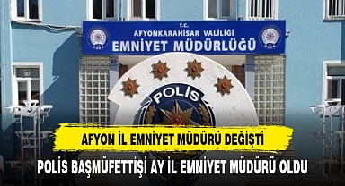 AFYON EMNİYET MÜDÜRLÜĞÜNDE GÖREV DEĞİŞİMİ
