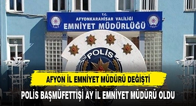 AFYON EMNİYET MÜDÜRLÜĞÜNDE GÖREV DEĞİŞİMİ