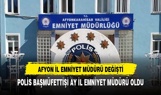 AFYON EMNİYET MÜDÜRLÜĞÜNDE GÖREV DEĞİŞİMİ