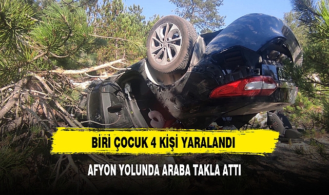AFYON YOLUNDA ARABA TAKLA ATTI BİRİ ÇOCUK 4 YARALI