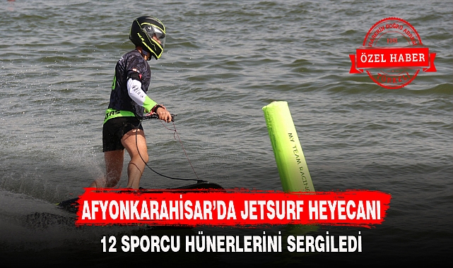 AFYONKARAHİSAR'DA JETSURF HEYECANI