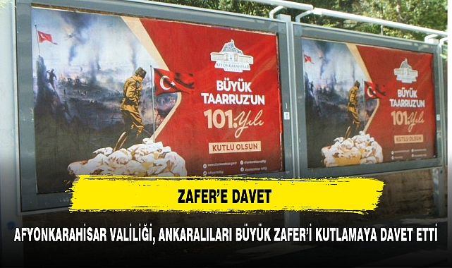 AFYONKARAHİSAR VALİLİĞİ, ANKARALILARI BÜYÜK ZAFER'İ KUTLAMAYA DAVET ETTİ