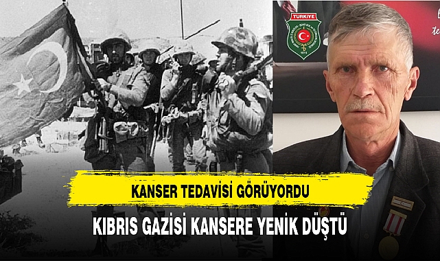 AFYONLU KIBRIS GAZİSİ KANSERE YENİK DÜŞTÜ