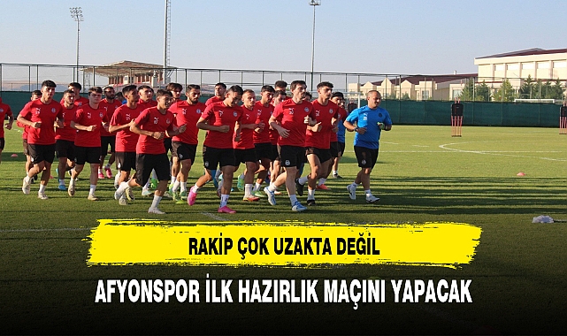AFYONSPOR İLK HAZIRLIK MAÇINI YAPACAK