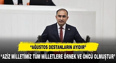 AK PARTİLİ ARSLAN , "AĞUSTOS DESTANLARIN AYIDIR"