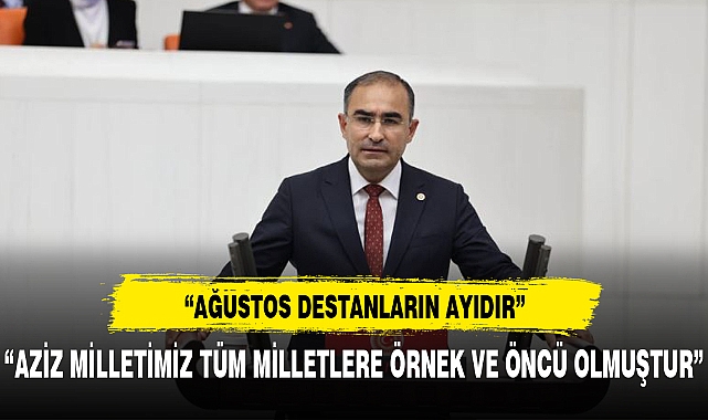 AK PARTİLİ ARSLAN , "AĞUSTOS DESTANLARIN AYIDIR"