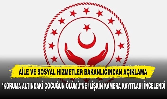 AİLE VE SOSYAL HİZMETLER BAKANLIĞINDAN AÇIKLAMA