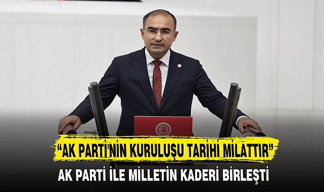 “AK PARTİ'NİN KURULUŞU TARİHİ MİLATTIR”