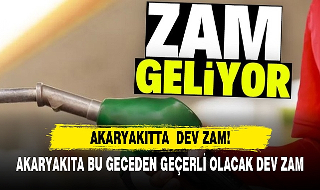 AKARYAKITA BU GECEDEN GEÇERLİ OLACAK DEV ZAM