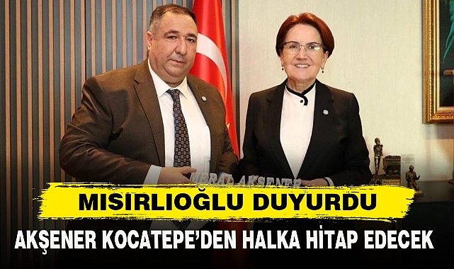 AKŞENER KOCATEPE'DEN HALKA HİTAP EDECEK