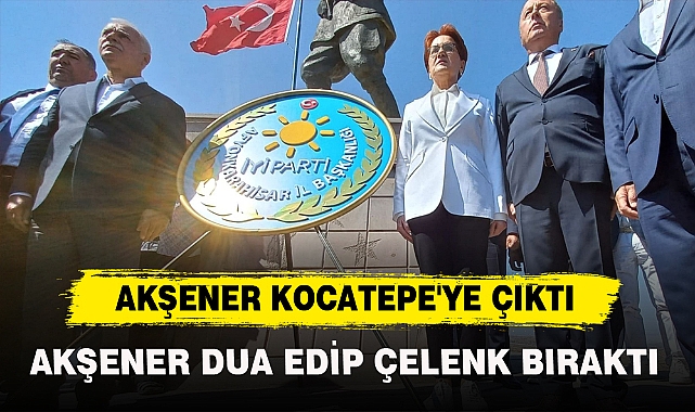 AKŞENER KOCATEPE'YE ÇIKTI