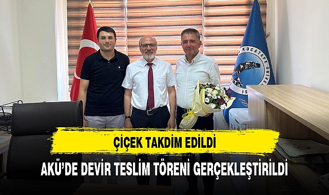 AKÜ’DE DEVİR TESLİM TÖRENİ GERÇEKLEŞTİRİLDİ
