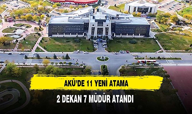 AKÜ'DE  ÜST DÜZEY 11 YENİ ATAMA