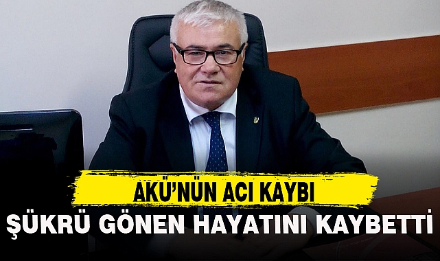 AKÜ'NÜN ACI KAYBI