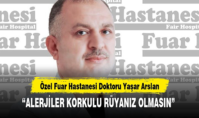 “ALERJİLER KORKULU RÜYANIZ OLMASIN”