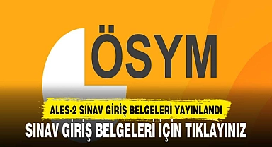 ALES -2 SINAV GİRİŞ BELGELERİ ERİŞİME AÇILDI