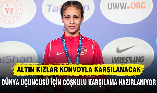 ALTIN KIZLAR KONVOYLA KARŞILANACAK