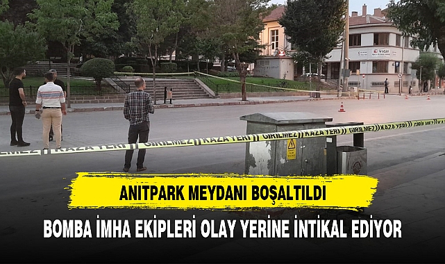 ANITPARK MEYDANI BOŞALTILDI BOMBA İMHA EKİPLERİ OLAY YERİNE İNTİKAL EDİYOR !!!