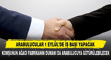 ARABULUCULAR 1 EYLÜL’DE İŞ BAŞI YAPACAK