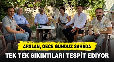 ARSLAN, GECE GÜNDÜZ SAHADA