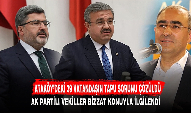 ATAKÖY’DEKİ 39 VATANDAŞIN TAPU SORUNU ÇÖZÜLDÜ