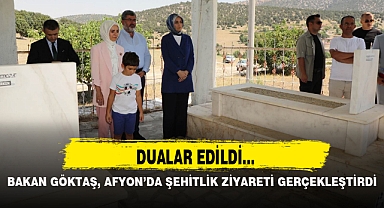BAKAN GÖKTAŞ, AFYON’DA ŞEHİTLİK ZİYARETİ GERÇEKLEŞTİRDİ