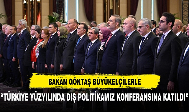 BAKAN GÖKTAŞ DIŞ POLİTİKA KONULU KONFERANS'A KATILDI