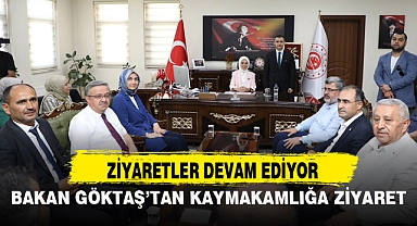 BAKAN GÖKTAŞ’TAN KAYMAKAMLIĞA ZİYARET