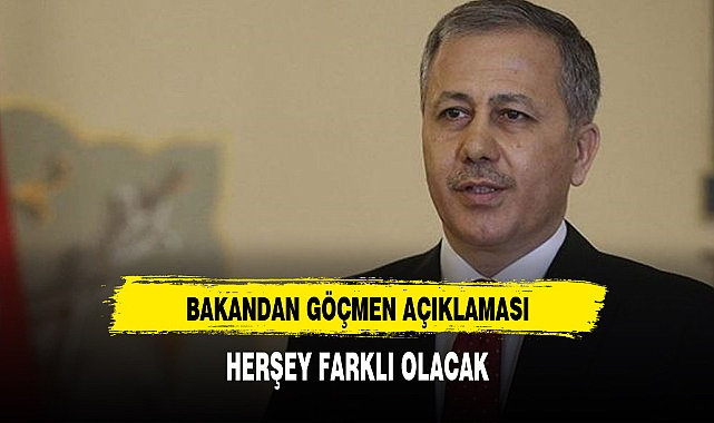BAKAN YERLİKAYA'DAN GÖÇMEN AÇIKLAMASI