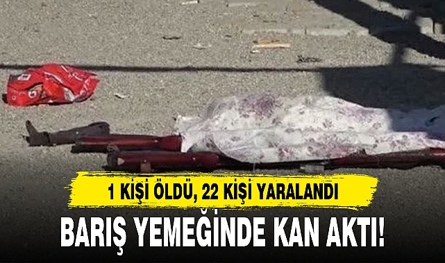 BARIŞ YEMEĞİNDE KAN AKTI!