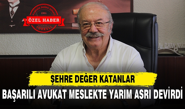 BAŞARILI AVUKAT MESLEKTE YARIM ASRI DEVİRDİ