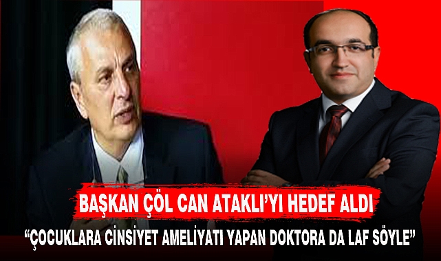 BAŞKAN ÇÖL, CAN ATAKLI'YI HEDEF ALDI