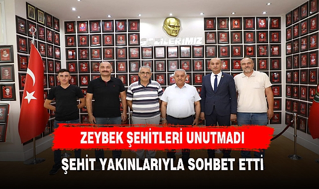 BAŞKAN ZEYBEK ŞEHİT YAKINLARINI UNUTMADI