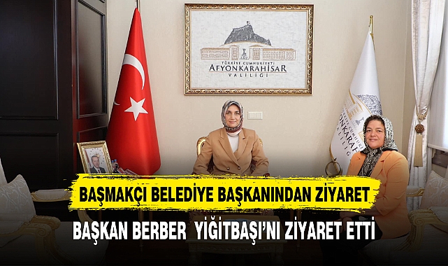 BAŞMAKÇI BELEDİYE BAŞKANINDAN VALİ YİĞİTBAŞI'NA ZİYARET
