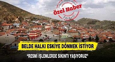 BELDE HALKI ESKİYE DÖNMEK İSTİYOR