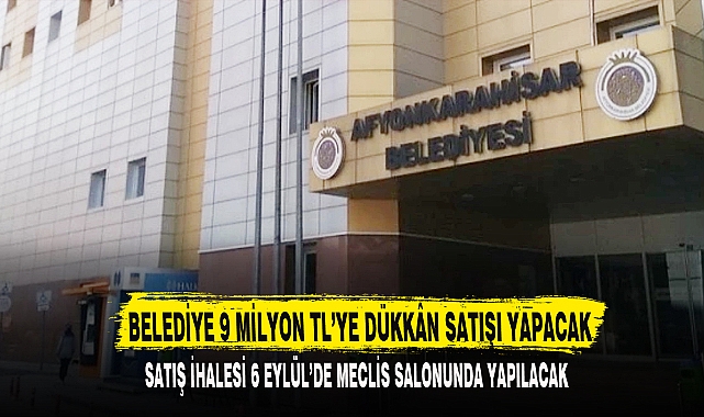BELEDİYE 9 MİLYON TL’YE DÜKKÂN SATIŞI YAPACAK