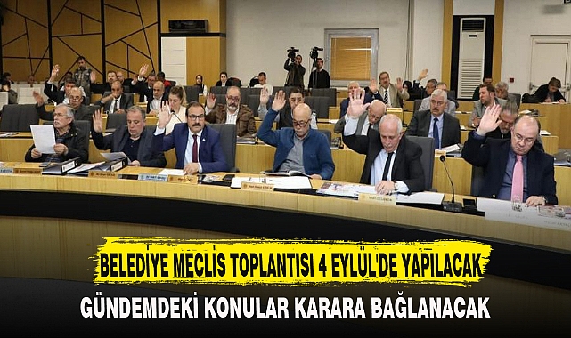 BELEDİYE MECLİS TOPLANTISI 4 EYLÜL'DE YAPILACAK