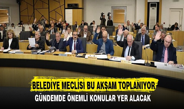 BELEDİYE MECLİSİ BU AKŞAM TOPLANIYOR