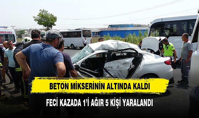 BETON MİKSERİNİN ALTINDA KALAN OTOMOBİLDE 5 KİŞİ YARALANDI