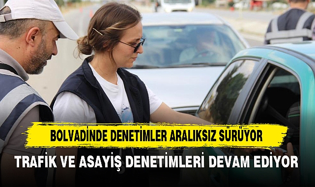 BOLVADİNDE DENETİMLER ARALIKSIZ SÜRÜYOR